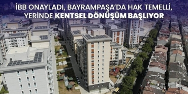 ibb-onayladi-bayrampasada-hak-temelli-yerinde-kentsel-donusum-basliyor.jpg