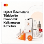 Mastercard raporu: Dijital ödemeler Türkiye ekonomisine milyarlarca liralık katkı sağlıyor