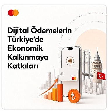 Mastercard raporu: Dijital ödemeler Türkiye ekonomisine milyarlarca liralık katkı sağlıyor